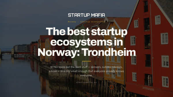 The Best Startup Ecosystems in Norway: Trondheim — the deep-tech engine